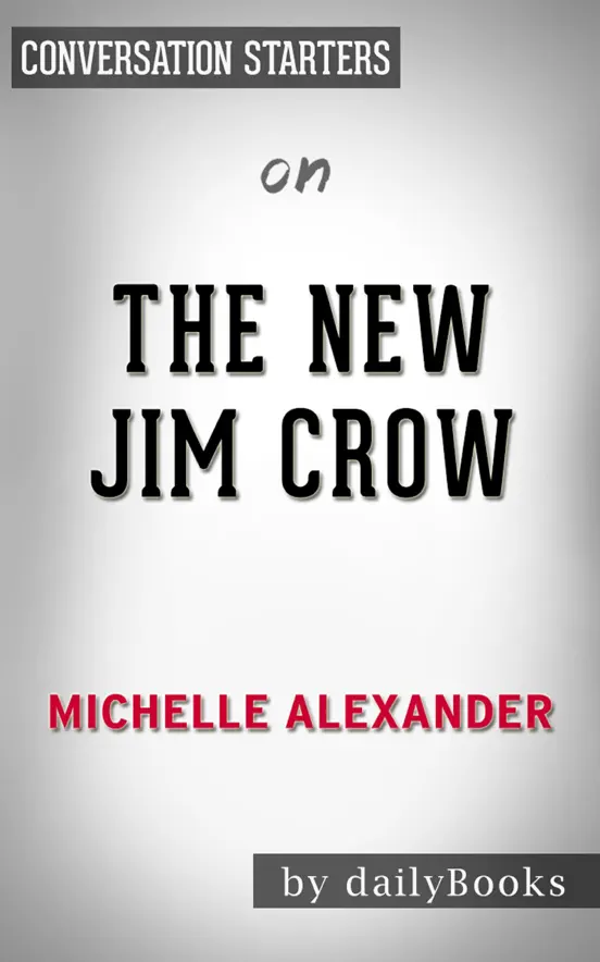 The New Jim Crow: Mass Incarceration in the Age of Colorblindness by Michelle Alexander: Conversation Starters