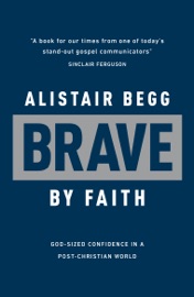 Brave by Faith - Alistair Begg