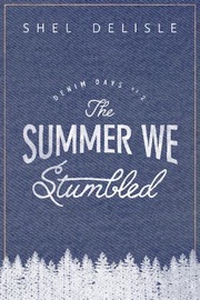 The Summer We Stumbled - Shel Delisle