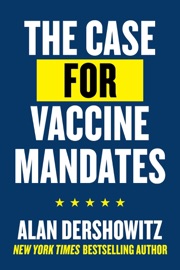 The Case for Vaccine Mandates - Alan Dershowitz