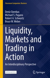 Liquidity, Markets and Trading in Action - Deniz Ozenbas, Michael S. Pagano, Robert A. Schwartz & Bruce W. Weber
