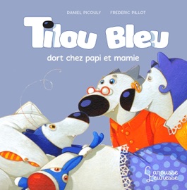 Tilou bleu dort chez Ti Poune et Ti Moune - Daniel Picouly & Frédéric Pillot