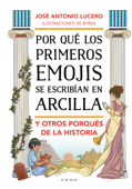 Por qué los primeros emojis se escribían en arcilla y otros porqués de la Historia - José Antonio Lucero