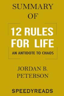 Summary of 12 Rules for Life: An Antidote to Chaos by SpeedyReads