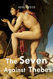 The Seven Against Thebes - Aeschylus