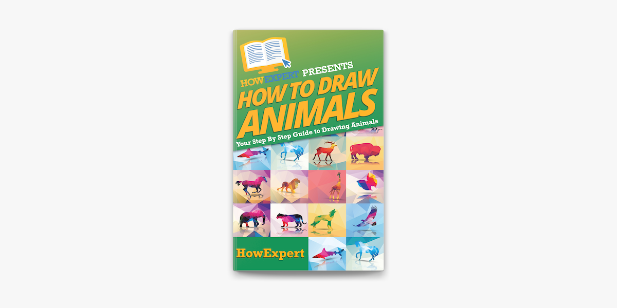 How To Draw Animals: Your Step By Step Guide To Drawing Animals