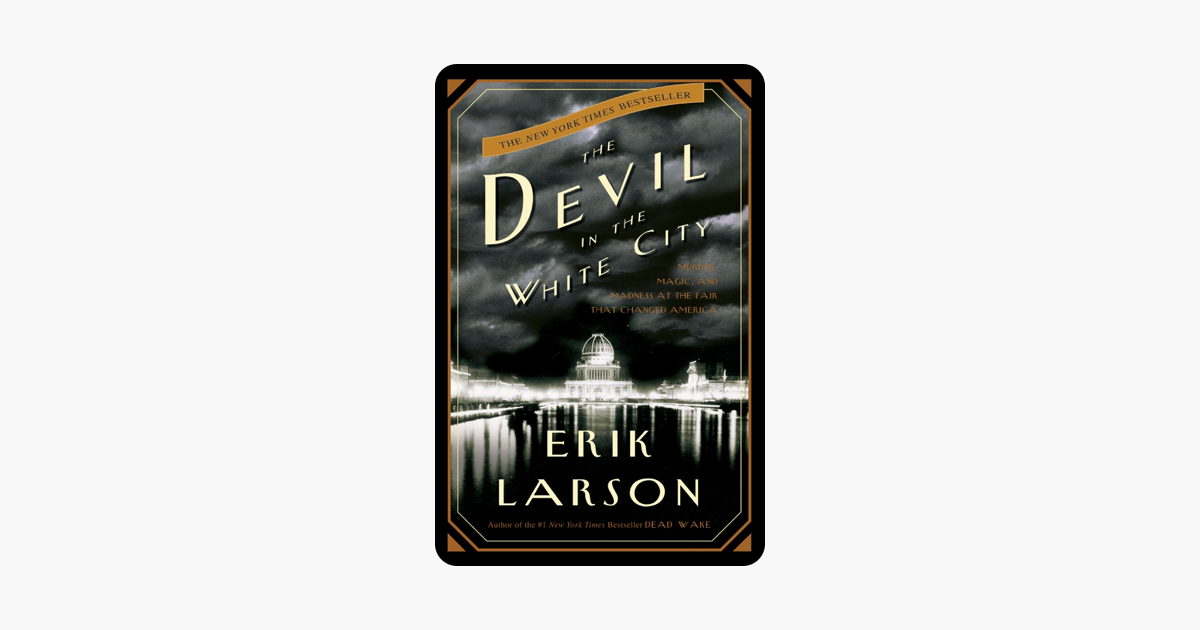 The Devil in the White City - Erik Larson The Devil in the White City - Erik Larson