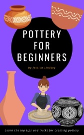 Pottery for Beginners - Jessica Lindsey