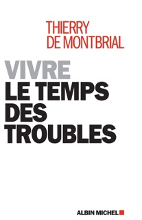 Vivre le temps des troubles by Thierry de Montbrial