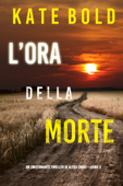 L’ora della morte (Un emozionante thriller di Alexa Chase—Libro 3) - Kate Bold