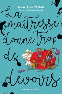 La Maîtresse donne trop de devoirs by Marie-Aude Murail & Caroline Ayrault
