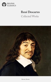 Delphi Collected Works of René Descartes (Illustrated) - René Descartes