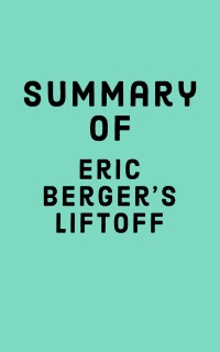Summary of Eric Berger's Liftoff by Falcon Press