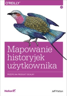 Mapowanie historyjek użytkownika. Przepis na produkt idealny by Jeff Patton