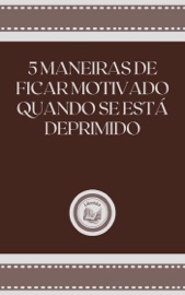 5 MANEIRAS DE FICAR MOTIVADO QUANDO SE ESTÁ DEPRIMIDO