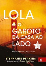 Lola e o garoto da casa ao lado - Stephanie Perkins