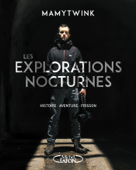 Les explorations nocturnes - Histoire, aventure, frisson - Mamytwink