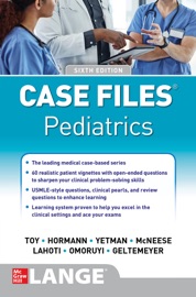 Case Files Pediatrics, Sixth Edition - Eugene C. Toy, Robert J. Yetman, Mark D. Hormann, Sheela L. Lahoti, Margaret C. McNeese, Mark Jason Sanders & Abby M. Geltemeyer