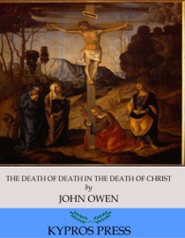 The Death of Death in the Death of Christ - John Owen