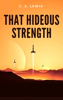 That Hideous Strength by C. S. Lewis
