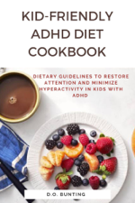 Kid-Friendly ADHD Diet Cookbook: Dietary Guidelines to Restore Attention and Minimize Hyperactivity in Kids with ADHD - D.O. Bunting Cover Art