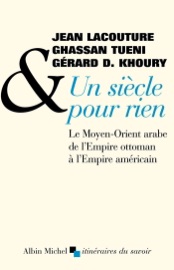Un siècle pour rien - Jean Lacouture, Ghassan Tuéni & Gérard D. Khoury