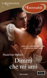 Dimmi che mi ami (I Romanzi Introvabili) - Madeline Hunter