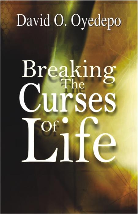 BREAKING THE CURSES OF LIFE