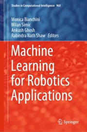 Machine Learning for Robotics Applications - Monica Bianchini, Milan Simic, Ankush Ghosh & Rabindra Nath Shaw