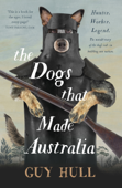 The Dogs that Made Australia - Guy Hull