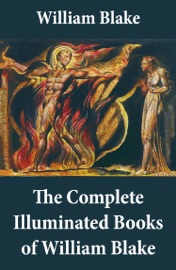 The Complete Illuminated Books of William Blake (Unabridged - With All the Original Illustrations) - William Blake
