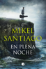 En plena noche (Trilogía de Illumbe 2) - Mikel Santiago