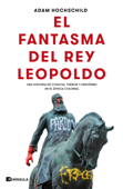 El fantasma del rey Leopoldo - Adam Hochschild