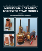 Making Small Gas-Fired Boilers for Steam Models - Alex Weiss & Kevin Walton