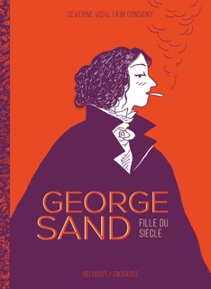 George Sand, fille du siècle by Séverine Vidal & Kim Consigny