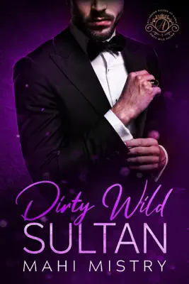 Dirty Wild Sultan - A Steamy Marriage of Convenience Royal Romance by Mahi Mistry book