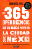 Las 365 experiencias que debes vivir en la Ciudad de México - Juan Luis R. Pons