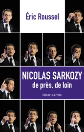 Nicolas Sarkozy, de près de loin - Eric Roussel