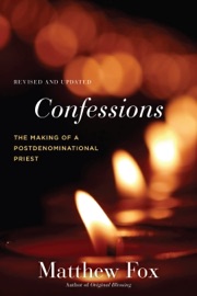 Confessions, Revised and Updated - Matthew Fox