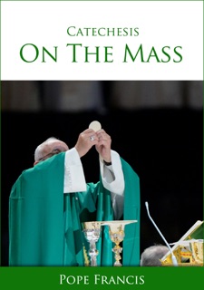Catechesis on the Mass by Pope Francis