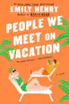 People We Meet on Vacation by Emily Henry Book Summary, Reviews and Downlod