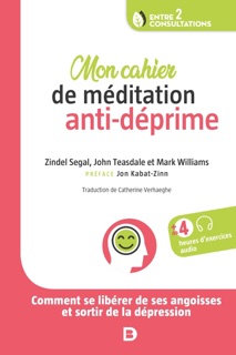 Mon cahier de méditation anti-déprime by Jon Kabat-Zinn, Zindel Segal, Catherine Verhaeghe, Zindel V. Segal, John Teasdale, John D. Teasdale & Mark Williams