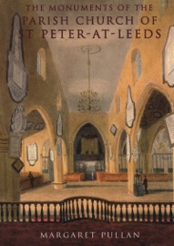 The Monuments of the Parish Church of St Peter-at-Leeds - Margaret Pullan & Elizabeth Fisher