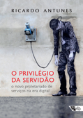 O privilégio da servidão - Ricardo Antunes