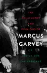 The Philosophy and Opinions of Marcus Garvey by Marcus Garvey Book Summary, Reviews and Downlod