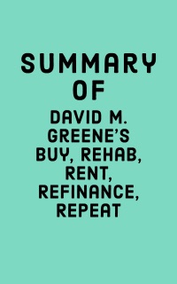 Summary of David M. Greene's Buy, Rehab, Rent, Refinance, Repeat by Falcon Press