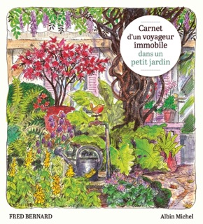 Carnet d'un voyageur immobile dans un petit jardin by Fred Bernard