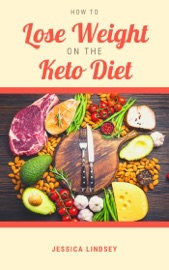 How to Lose Weight On the Keto Diet - Jessica Lindsey