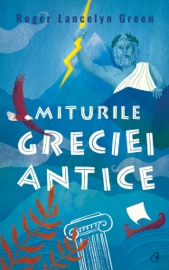Miturile Greciei antice - Roger Lancelyn Green