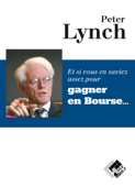 Et si vous en saviez assez pour gagner en Bourse - Peter Lynch